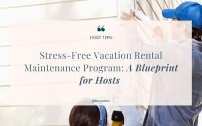 Stress-Free Vacation Rental Maintenance Program: A Blueprint for Hosts
