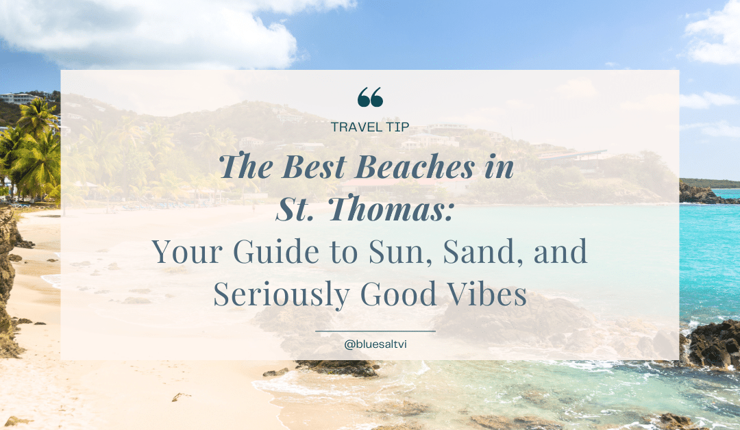 The Best Beaches in St. Thomas: Your Guide to Sun, Sand, and Seriously Good Vibes