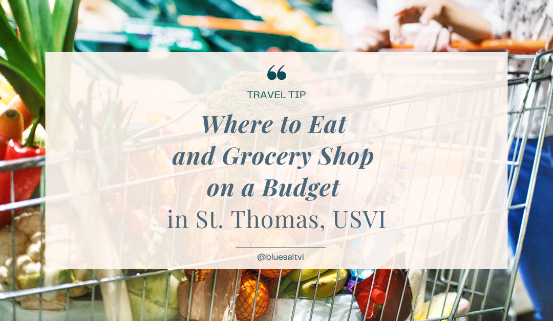 Where to Eat (and Grocery Shop) on a Budget in St. Thomas, USVI