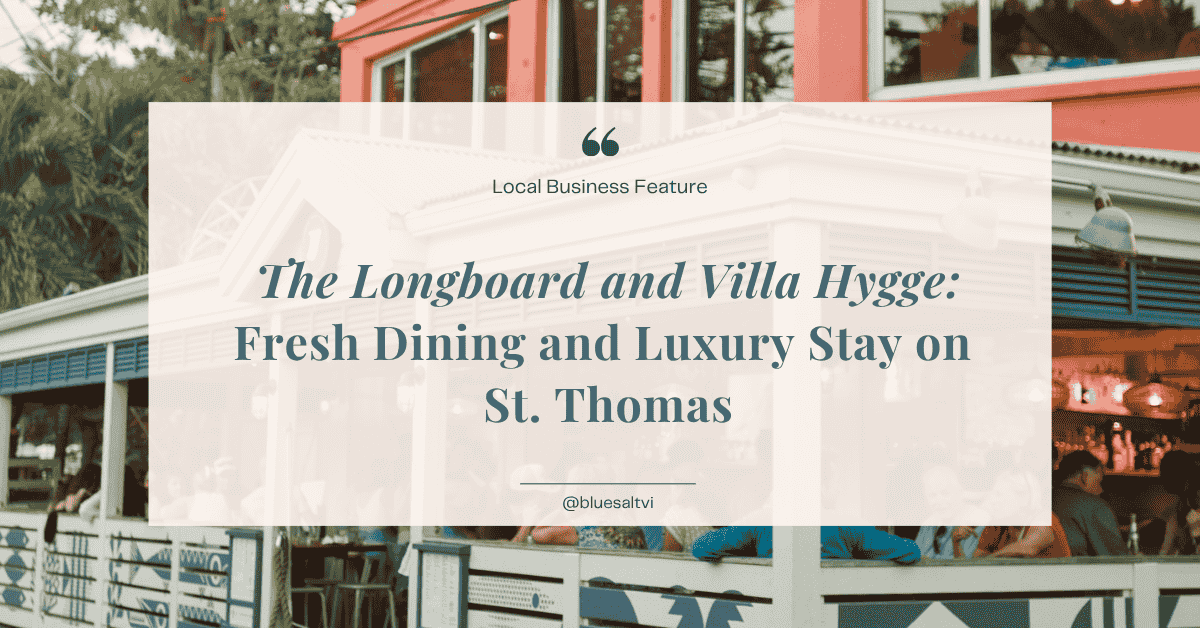 Sonic Charters Cover (1) The Longboard and Villa Hygge: Fresh Dining and Luxury Stay on St. Thomas. Enjoy a luxurious villa steps from Limetree Beach and fresh, inventive dishes and cocktails at The Longboard.