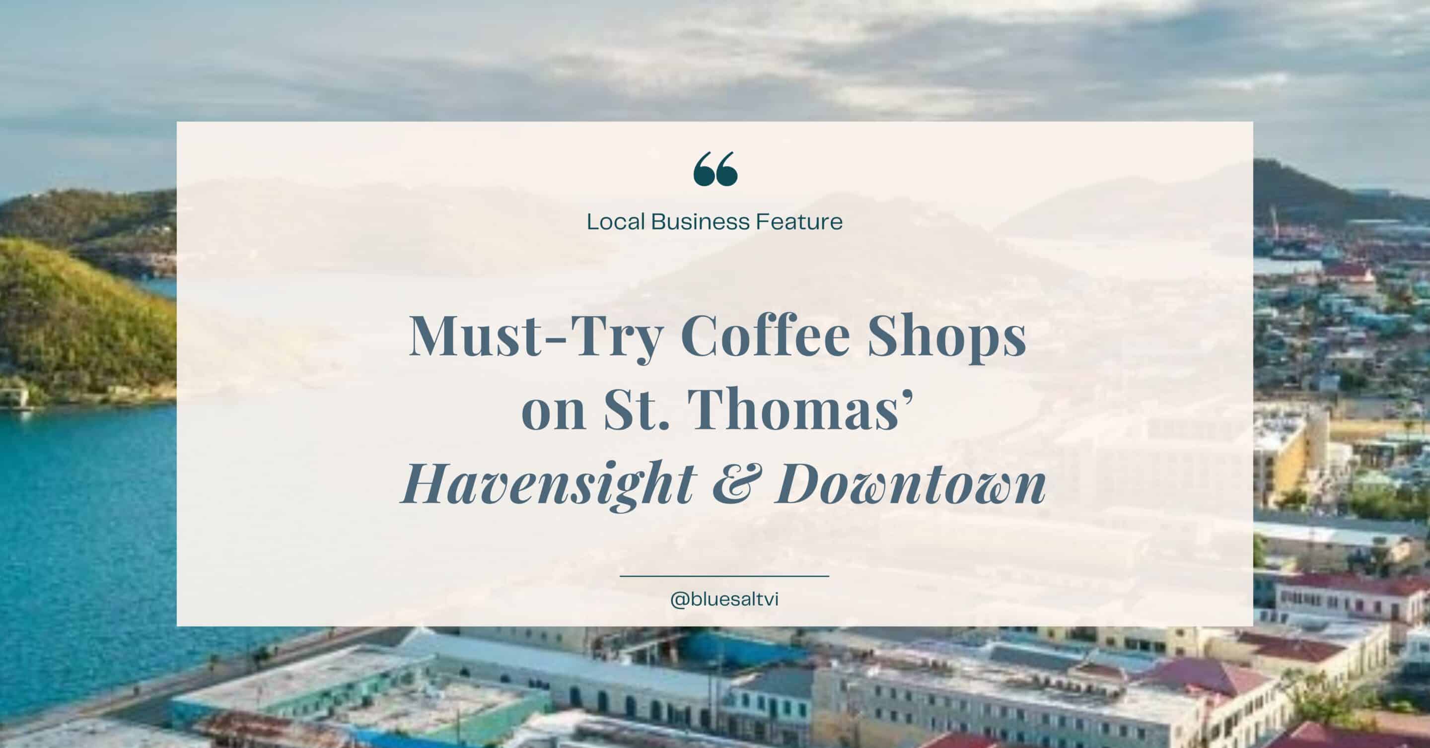 Explore the best coffee shops in Havensight and Downtown St. Thomas, featuring local cafés, roasteries, and waterfront spots perfect for visitors and cruise travelers.