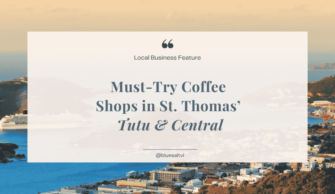 Must-Try Coffee Shops in St. Thomas’ Tutu and Central